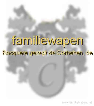 familiewapen Bacquere gezegt de Corbehen, de