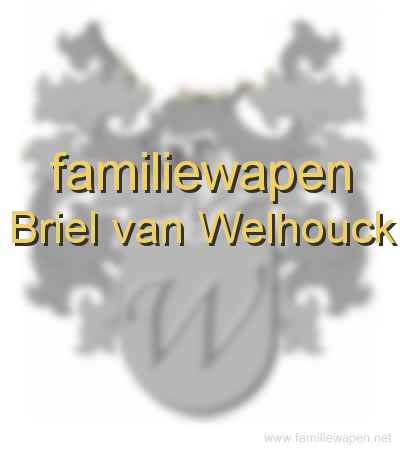 familiewapen Briel van Welhouck