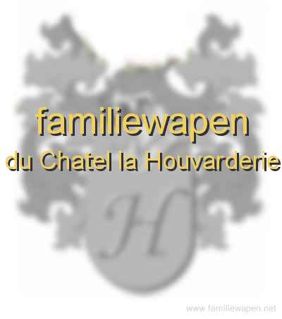 familiewapen du Chatel la Houvarderie