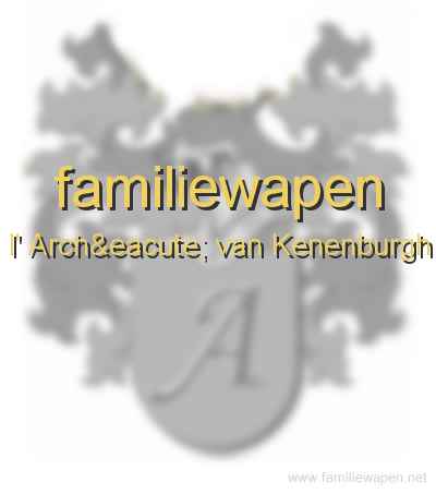 familiewapen l' Arché van Kenenburgh