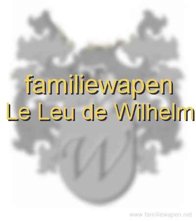 familiewapen Le Leu de Wilhelm