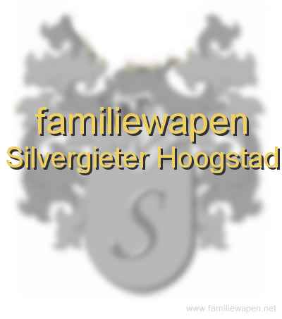 familiewapen Silvergieter Hoogstad