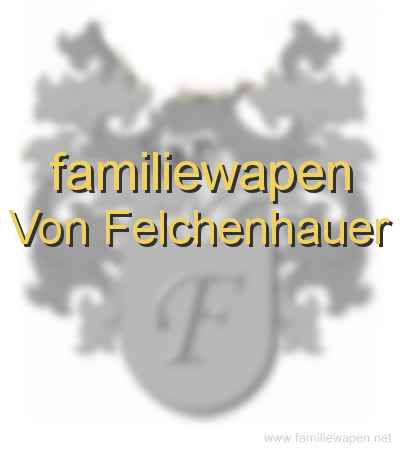 familiewapen Von Felchenhauer